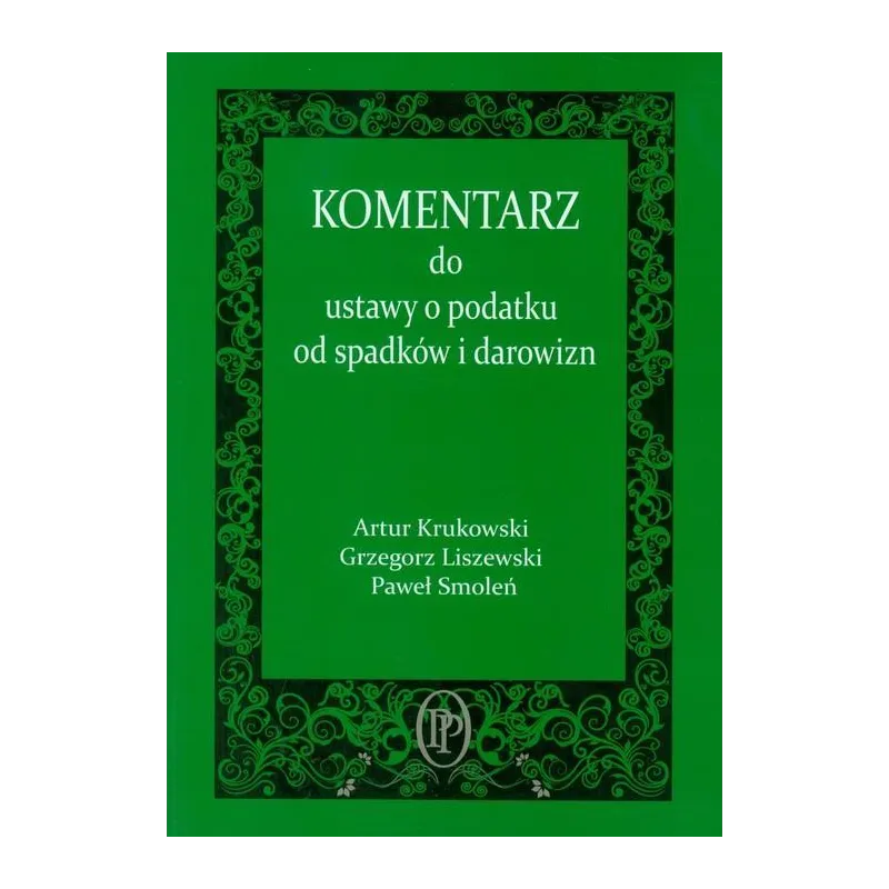 KOMENTARZ DO USTAWY O PODATKU OD SPADKÓW I DAROWIZN Artur Krukowski - Oficyna Prawa Polskiego