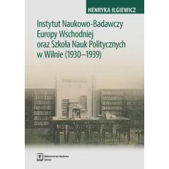 INSTYTUT NAUKOWO-BADAWCZY EUROPY WSCHODNIEJ ORAZ SZKOŁA NAUK POLITYCZNYCH W WILNIE (1930-1939) Henryka Iglewicz - Scholar