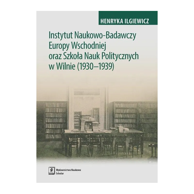 INSTYTUT NAUKOWO-BADAWCZY EUROPY WSCHODNIEJ ORAZ SZKOŁA NAUK POLITYCZNYCH W WILNIE (1930-1939) Henryka Iglewicz - Scholar