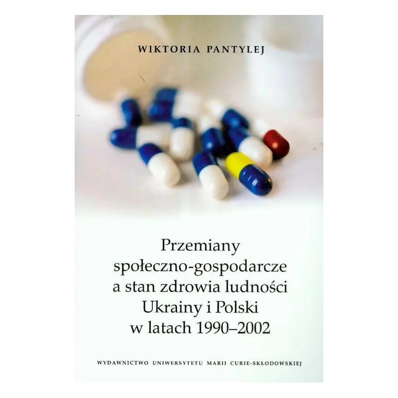 PRZEMIANY SPOŁECZNO GOSPODARCZE A STAN ZDROWIA LUDNOŚCI UKRAINY I POLSKI W LATACH 1990-2002 Wiktoria Pantylej - UMCS