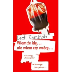 WIEM ŻE IDĘ... NIE WIEM CZY WRÓCĘ Lech Kamiński - Warszawska Firma Wydawnicza