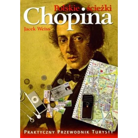 POLSKIE ŚCIEŻKI CHOPINA PRZEWODNIK ILUSTROWANY PO WARSZAWIE I MAZOWSZU Jacek Weiss - Veda