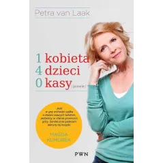 1 KOBIETA, 4 DZIECI, 0 KASY (PRAWIE) Petra Laak - PWN