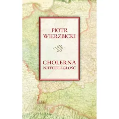 CHOLERNA NIEPODLEGŁOŚĆ Piotr Wierzbicki - Sic