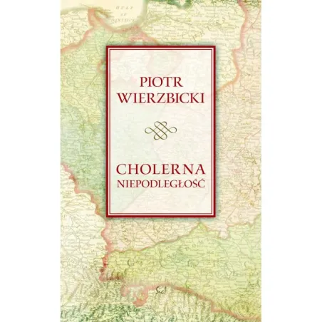 CHOLERNA NIEPODLEGŁOŚĆ Piotr Wierzbicki - Sic