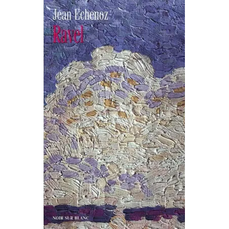 RAVEL Jean Echenoz - Noir Sur Blanc