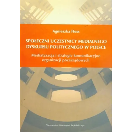 Społeczni Uczestnicy Medialnego Dyskursu Politycznego W Polsce Agnieszka Hess Społeczni Uczestnicy Medialnego Dyskursu Politycznego W Polsce Agnieszka Hess
