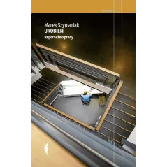 UROBIENI REPORTAŻE O PRACY Marek Szymaniak - Czarne
