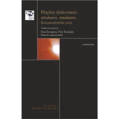 MIĘDZY DYSKURSAMI, SZTUKAMI, MEDIAMI. KOMPARATYSTYKA JUTRA - Universitas