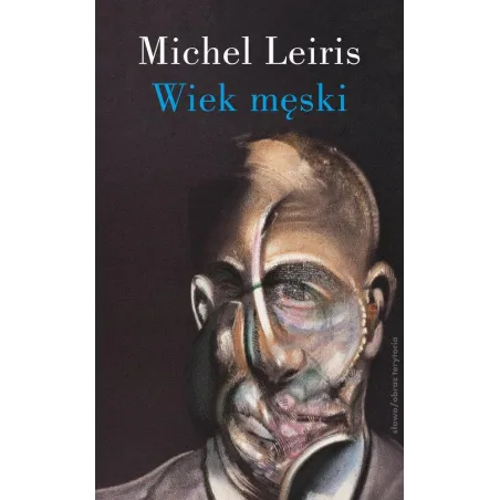 WIEK MĘSKI WRAZ Z ROZPRAWĄ LITERATURA A TAUROMACHIA Michel Leiris - Słowo/Obraz/Terytoria