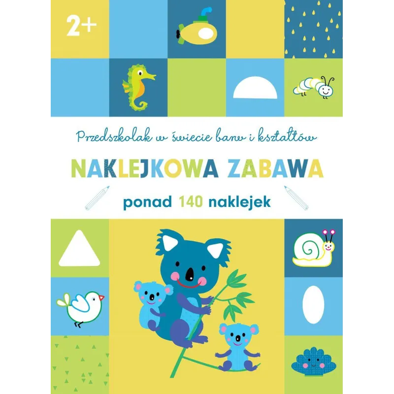 PRZEDSZKOLAK W ŚWIECIE BARW I KSZTAŁTÓW NAKLEKOWA ZABAWA PONAD 140 NAKLEJEK 2+ - Olesiejuk