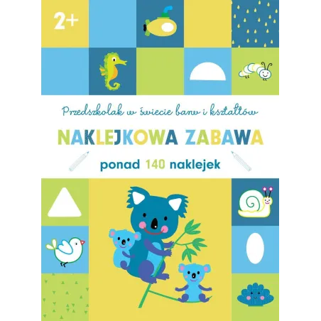 PRZEDSZKOLAK W ŚWIECIE BARW I KSZTAŁTÓW NAKLEKOWA ZABAWA PONAD 140 NAKLEJEK 2+ - Olesiejuk