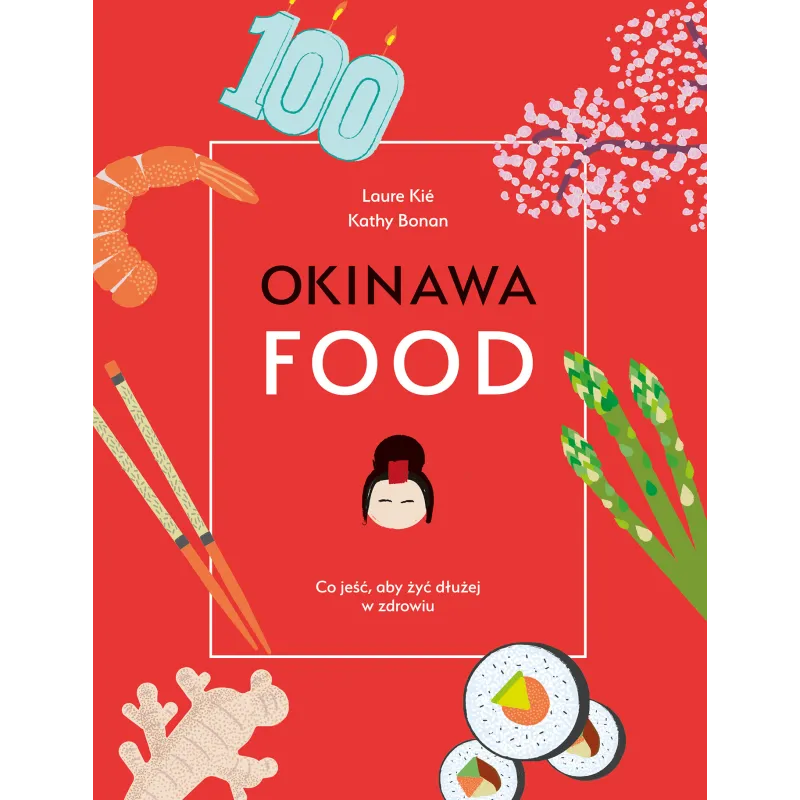 OKINAWAFOOD CO JEŚĆ ABY ŻYĆ DŁUŻEJ W ZDROWIU Laure Kie, Kathy Bonan - Muza