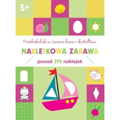 PRZEDSZKOLAK W ŚWIECIE BARW I KSZTAŁTÓW NAKLEKOWA ZABAWA PONAD 290 NAKLEJEK 5+ - Olesiejuk