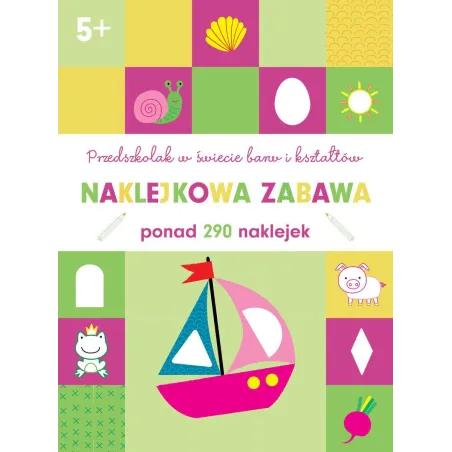 PRZEDSZKOLAK W ŚWIECIE BARW I KSZTAŁTÓW NAKLEKOWA ZABAWA PONAD 290 NAKLEJEK 5+ - Olesiejuk