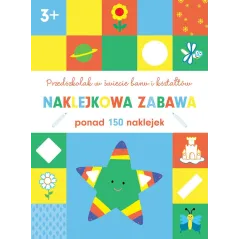 PRZEDSZKOLAK W ŚWIECIE BARW I KSZTAŁTÓW NAKLEKOWA ZABAWA PONAD 150 NAKLEJEK 3+ - Olesiejuk