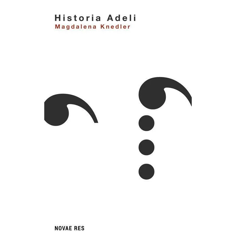 HISTORIA ADELI Magdalena Kendler - Novae Res