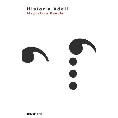 HISTORIA ADELI Magdalena Kendler - Novae Res