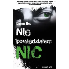 NIE POWIEDZIAŁAM NIC Dorota Dyś - Novae Res