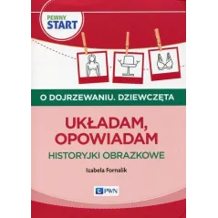 PEWNY START O DOJRZEWANIU DZIEWCZĘTA UKŁADAM, OPOWIADAM HISTORYJKI OBRAZKOWE Izabela Fornalik - PWN
