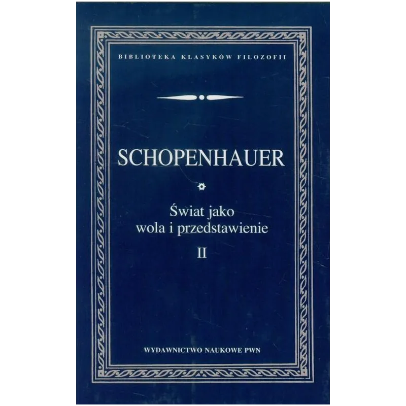 ŚWIAT JAKO WOLA I PRZEDSTAWIENIE 2 Arthur Schopenhauer - PWN