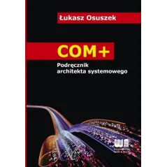 COM+ PODRĘCZNIK ARCHITEKTA SYSTEMOWEGO Łukasz Osuszek - Nakom