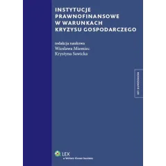 INSTYTUCJE PRAWNOFINANSOWE W WARUNKACH KRYZYSU GOSPODARCZEGO Wiesława Miemiec, Krystyna Sawicka - Wolters Kluwer