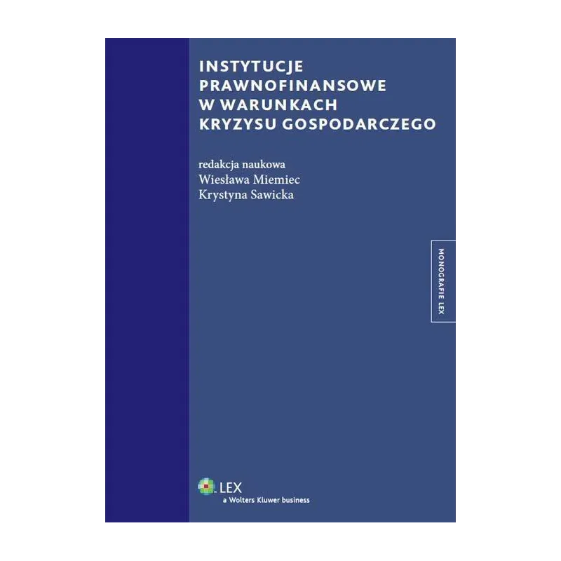 INSTYTUCJE PRAWNOFINANSOWE W WARUNKACH KRYZYSU GOSPODARCZEGO Wiesława Miemiec, Krystyna Sawicka - Wolters Kluwer