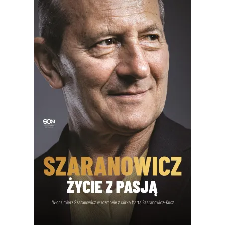 WŁODZIMIERZ SZARANOWICZ. ŻYCIE Z PASJĄ Włodzimierz Szaranowicz, Marta Szaranowicz-Kusz - Sine Qua Non