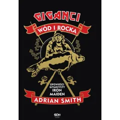 ADRIAN SMITH. GIGANCI WÓD I ROCKA. OPOWIEŚCI GITARZYSTY IRON MAIDEN Adrian Smith - Sine Qua Non