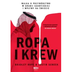 ROPA I KREW. WALKA O PRZYWÓDZTWO W ARABII SAUDYJSKIEJ I WPŁYWY NA ŚWIECIE Bradley Hope, Justin Scheck - Sine Qua Non