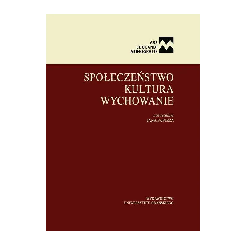 SPOŁECZEŃSTWO. KULTURA. WYCHOWANIE Jan Papież - Wydawnictwo Uniwersytetu Gdańskiego