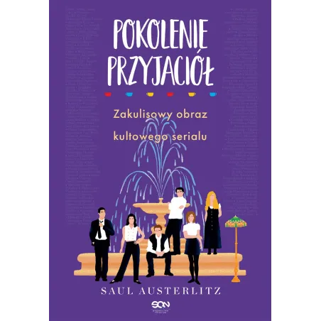 POKOLENIE PRZYJACIÓŁ ZAKULISOWY OBRAZ KULTOWEGO SERIALU Saul Austerlitz - Sine Qua Non