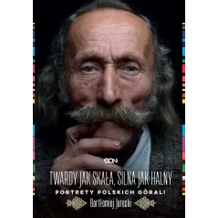 TWARDY JAK SKAŁA, SILNA JAK HALNY. PORTRETY POLSKICH GÓRALI Bartłomiej Jurecki - Sine Qua Non