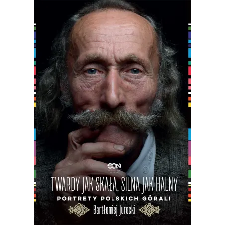 TWARDY JAK SKAŁA, SILNA JAK HALNY. PORTRETY POLSKICH GÓRALI Bartłomiej Jurecki - Sine Qua Non