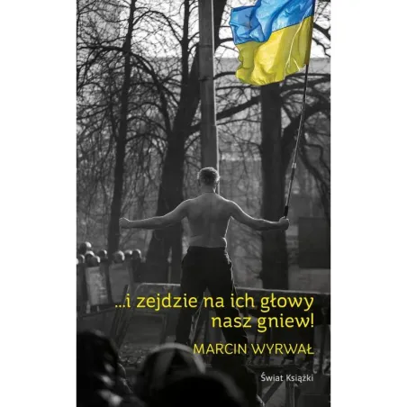 ...I ZEJDZIE NA ICH GŁOWY NASZ GNIEW - Świat Książki