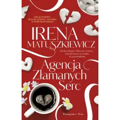 AGENCJA ZŁAMANYCH SERC Irena Matuszkiewicz - Prószyński Media