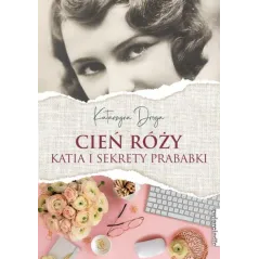 CIEŃ RÓŻY KATIA I SEKRETY PRABABKI Katarzyna Droga - Zwierciadlo