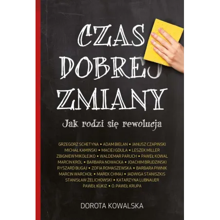 CZAS DOBREJ ZMIANY JAK RODZI SIĘ REWOLUCJA Dorota Kowalska - Melanż