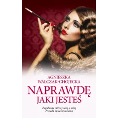 NAPRAWDĘ JAKI JESTEŚ Agnieszka Walczak-Chojecka - Edipresse Polska