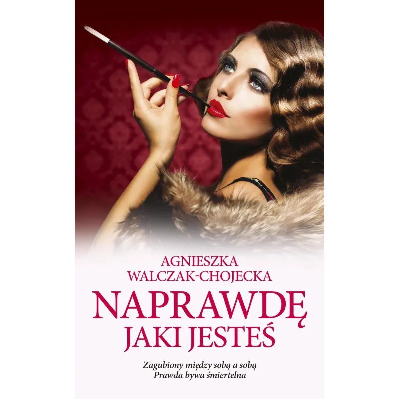 NAPRAWDĘ JAKI JESTEŚ Agnieszka Walczak-Chojecka - Edipresse Polska