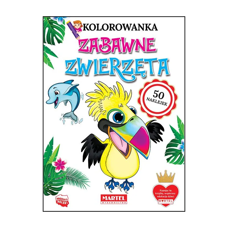 ZABAWNE ZWIERZĘTA. KOLOROWANKI Z NAKLEJKAMI Klaudia Jędrysiak - Martel
