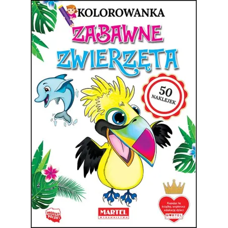 ZABAWNE ZWIERZĘTA. KOLOROWANKI Z NAKLEJKAMI Klaudia Jędrysiak - Martel