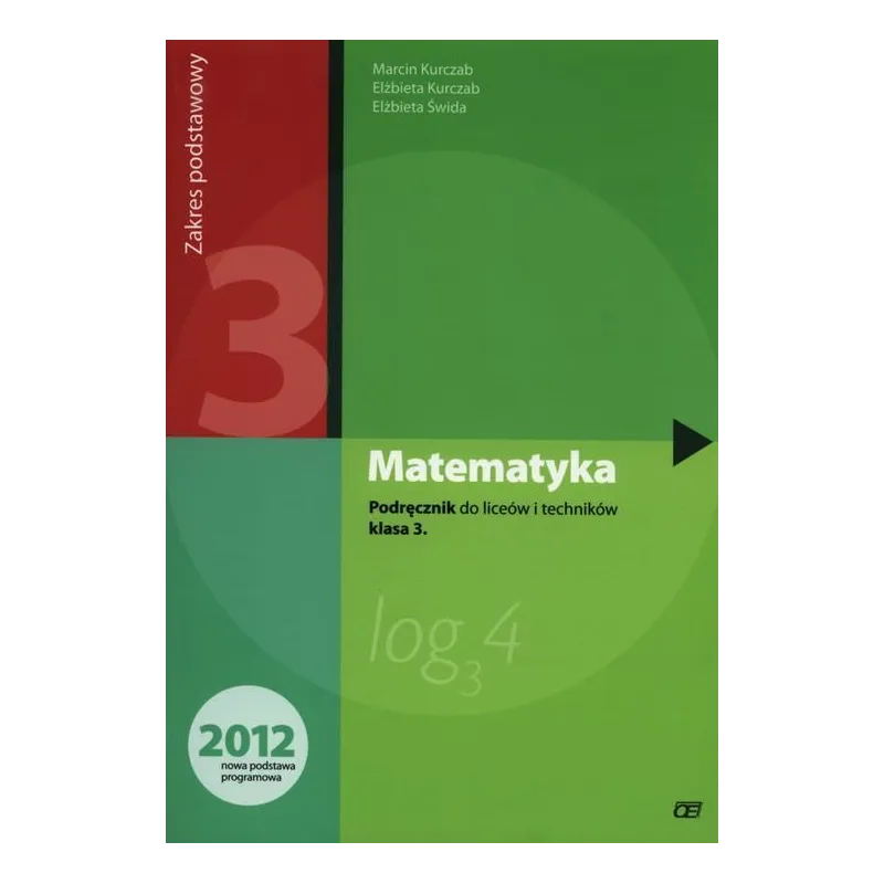 MATEMATYKA PODRĘCZNIK DLA KLASY 3 LICEUM I TECHNIKUM ZAKRES PODSTAWOWY Marcin Kurczab, Elżbieta Świda - Pazdro