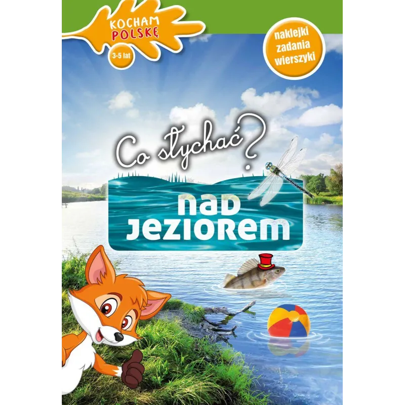 CO SŁYCHAĆ NAD JEZIOREM? KOCHAM POLSKĘ 3-5 LAT NAKLEJKI ZADANIA WIERSZYKI - Olesiejuk