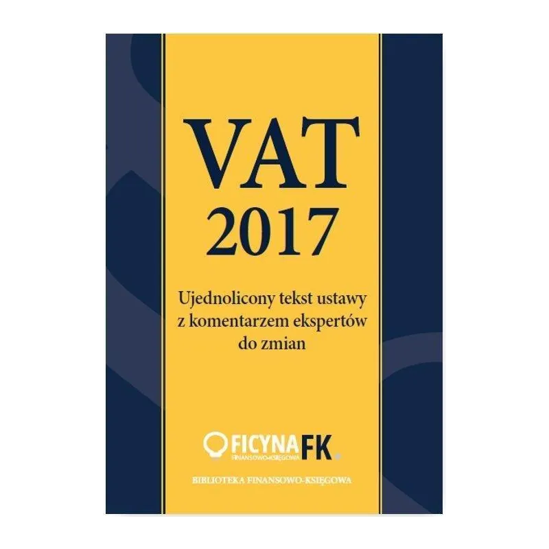 VAT 2017 UJEDNOLICONY TEKST USTAWY Z KOMENTARZEM EKSPERTÓW Tomasz Krywan - Oficyna Prawa Polskiego