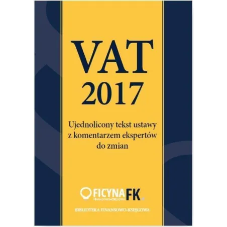 VAT 2017 UJEDNOLICONY TEKST USTAWY Z KOMENTARZEM EKSPERTÓW Tomasz Krywan - Oficyna Prawa Polskiego