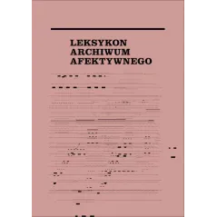 LEKSYKON ARCHIWUM AFEKTYWNEGO - słowo/obraz terytoria