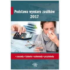 PODSTAWA WYMIARU ZASIŁKÓW 2017 ZASADY TABELE SCHEMATY PRZYKŁADY Agnieszka Ślązak - Wiedza i Praktyka