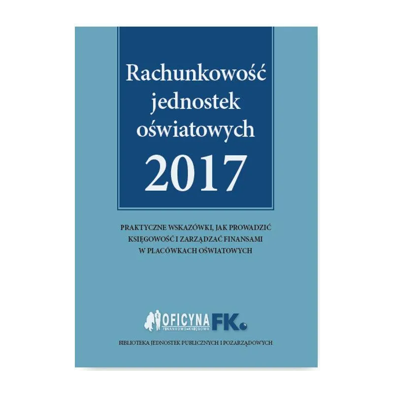 RACHUNKOWOŚĆ JEDNOSTEK OŚWIATOWYCH 2017 Izabela Świderek - Oficyna Prawa Polskiego